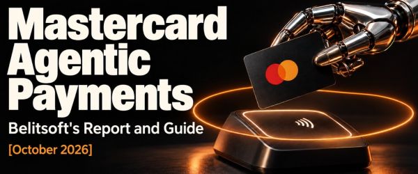 Mastercard Agentic Payments: Belitsoft’s Report and Guide [October 2026]