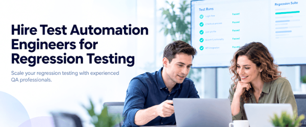 Hire Test Automation Engineers for Regression Testing