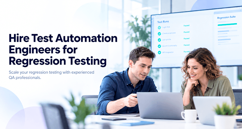 Hire Test Automation Engineers for Regression Testing